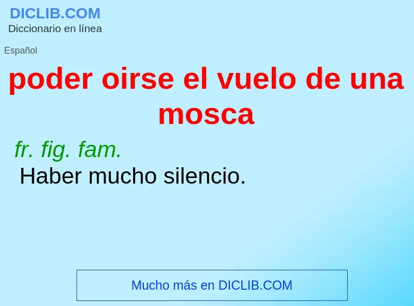 What is poder oirse el vuelo de una mosca - meaning and definition