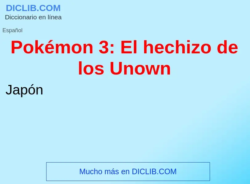 ¿Qué es Pokémon 3: El hechizo de los Unown? - significado y definición