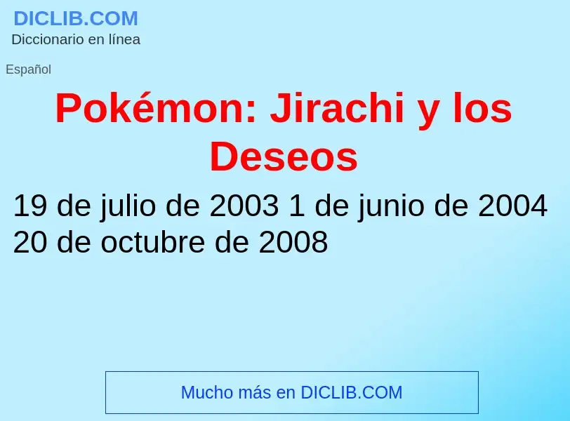 Что такое Pokémon: Jirachi y los Deseos - определение