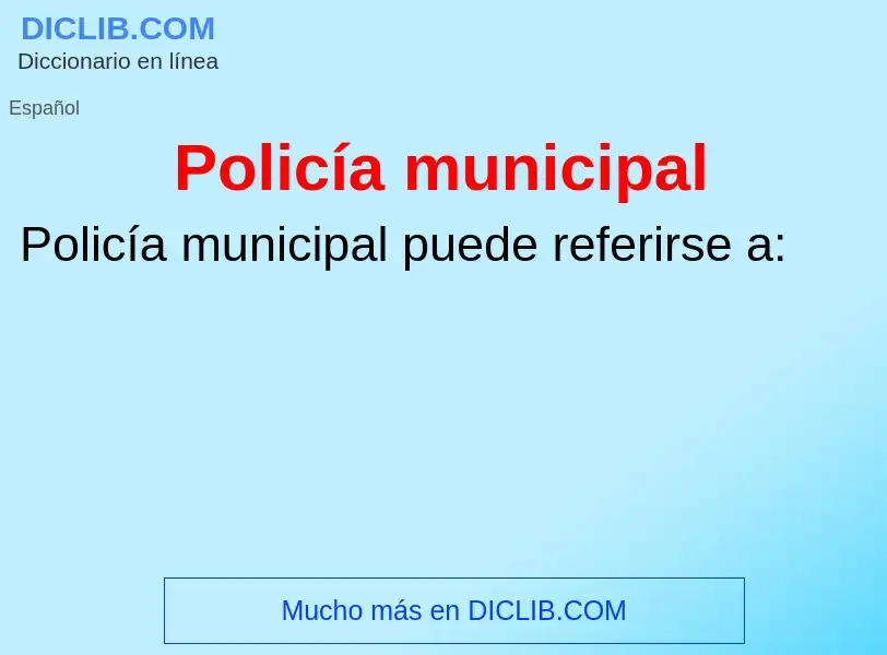 ¿Qué es Policía municipal? - significado y definición