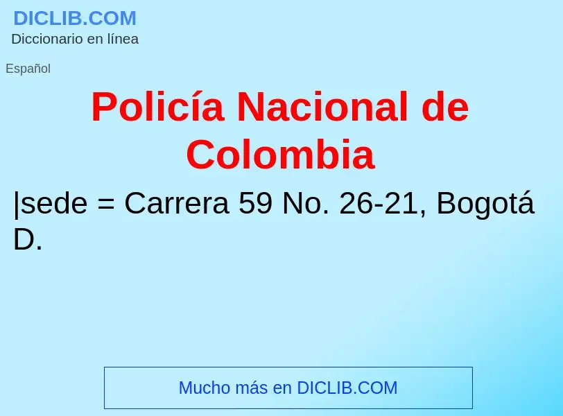 ¿Qué es Policía Nacional de Colombia? - significado y definición