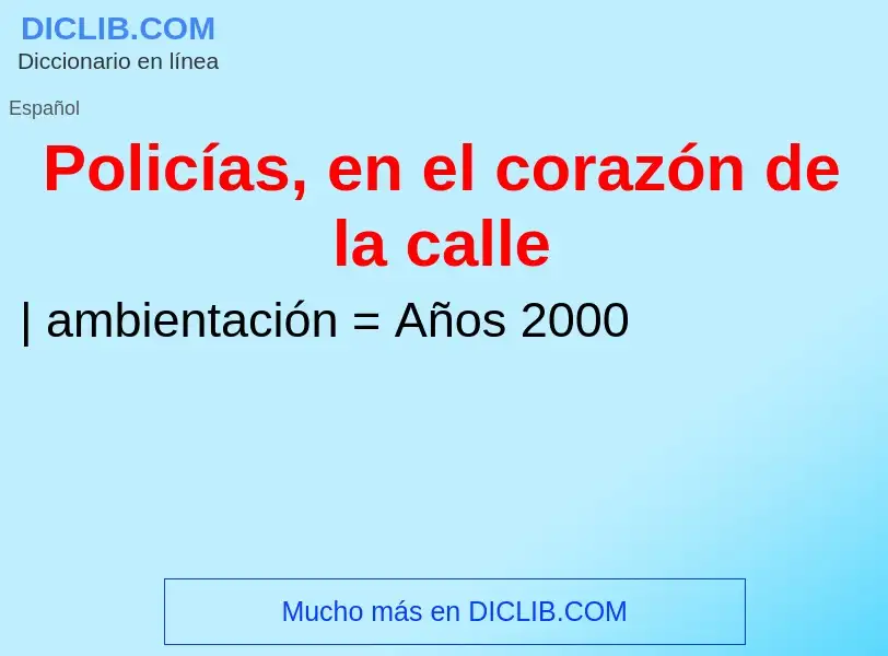 ¿Qué es Policías, en el corazón de la calle? - significado y definición