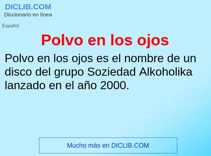 ¿Qué es Polvo en los ojos? - significado y definición