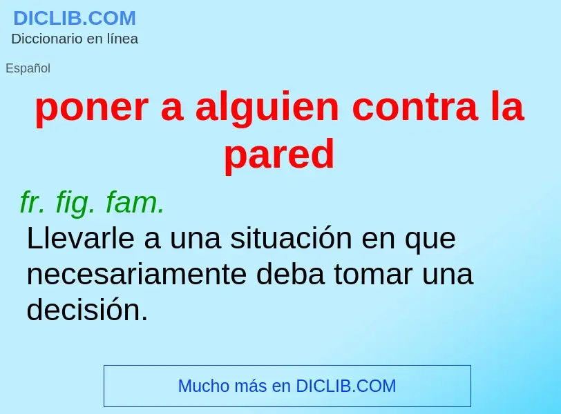 What is poner a alguien contra la pared - definition