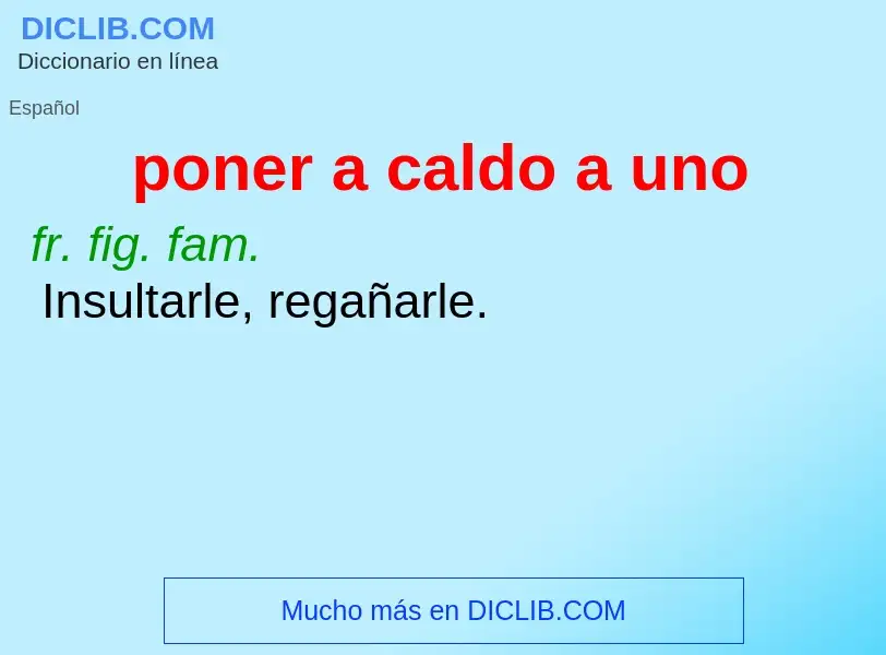 Wat is poner a caldo a uno - definition