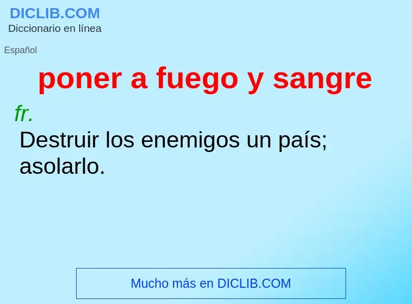 Was ist poner a fuego y sangre - Definition