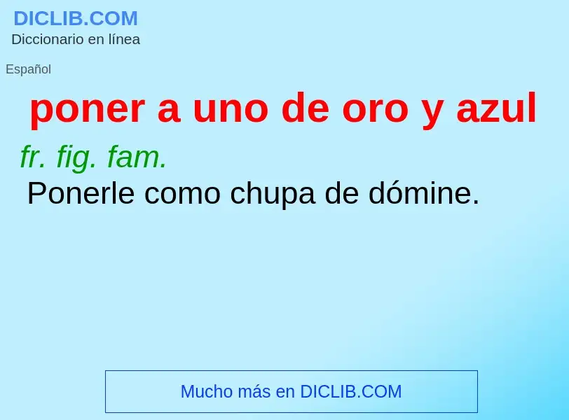 Wat is poner a uno de oro y azul - definition