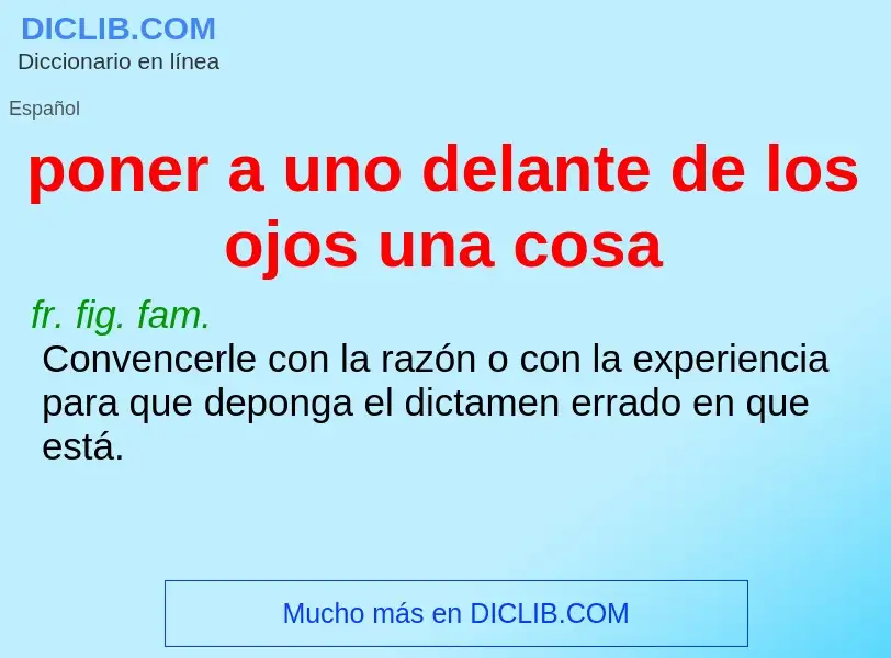 O que é poner a uno delante de los ojos una cosa - definição, significado, conceito