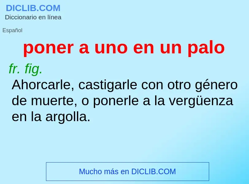 What is poner a uno en un palo - definition