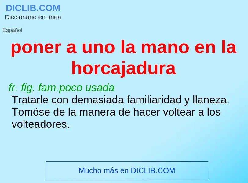 Che cos'è poner a uno la mano en la horcajadura - definizione