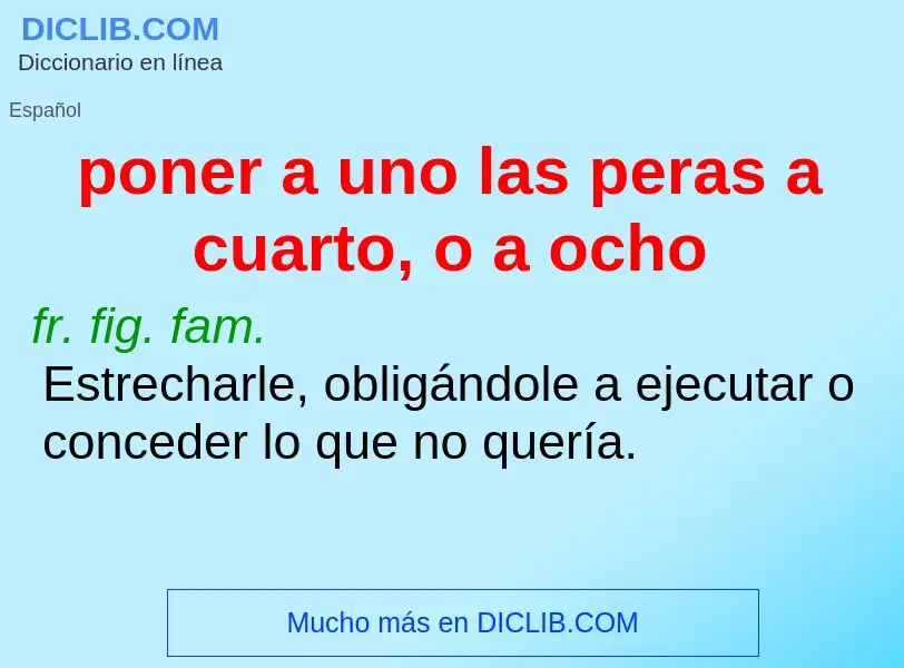 What is poner a uno las peras a cuarto, o a ocho - definition