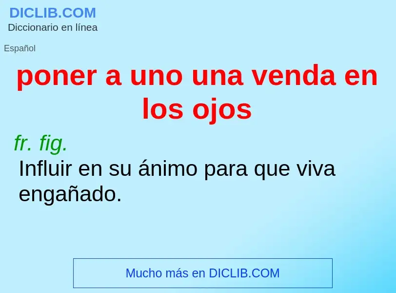 Che cos'è poner a uno una venda en los ojos - definizione