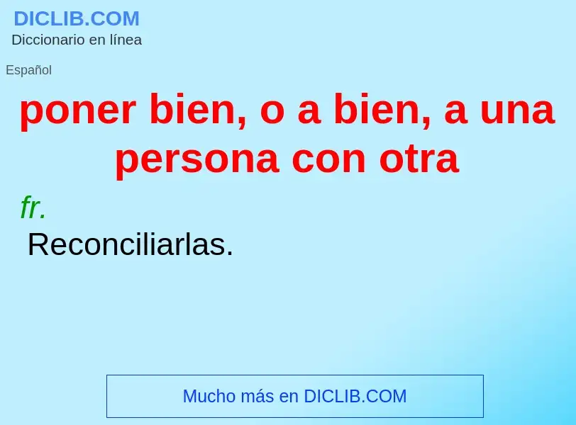 What is poner bien, o a bien, a una persona con otra - meaning and definition