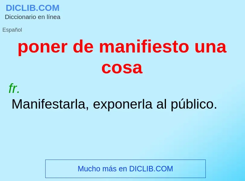 Wat is poner de manifiesto una cosa - definition