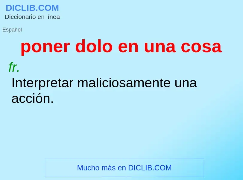 What is poner dolo en una cosa - definition