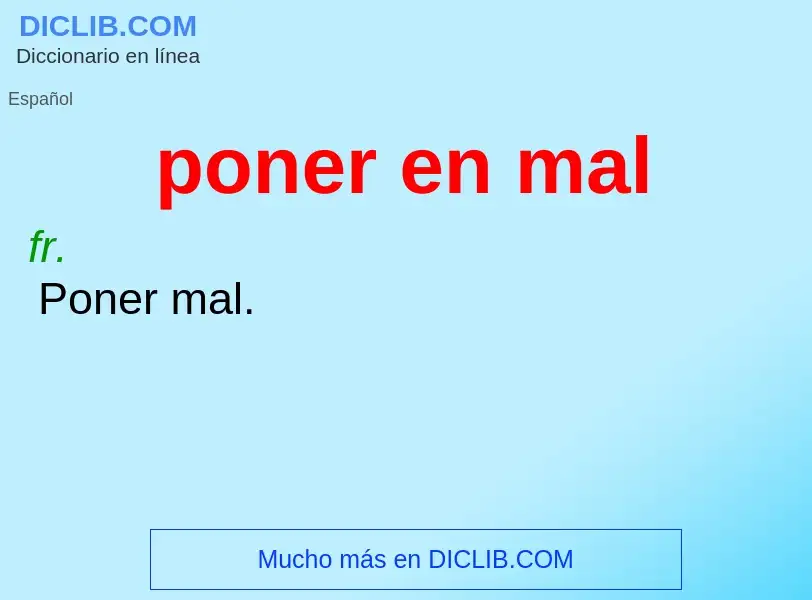 What is poner en mal - definition