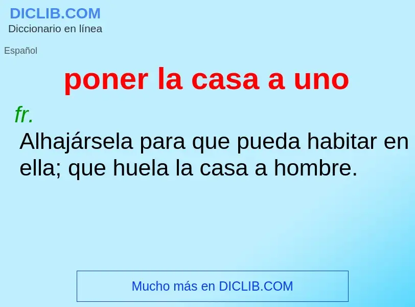 O que é poner la casa a uno - definição, significado, conceito