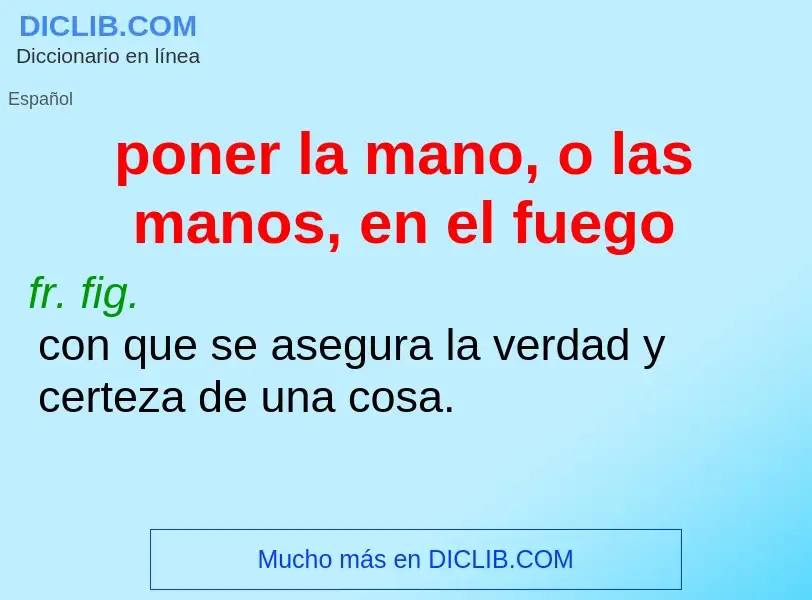 ¿Qué es poner la mano, o las manos, en el fuego? - significado y definición