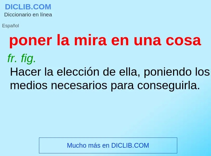 Che cos'è poner la mira en una cosa - definizione