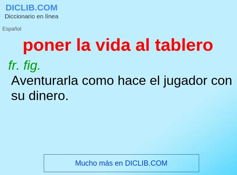 Wat is poner la vida al tablero - definition