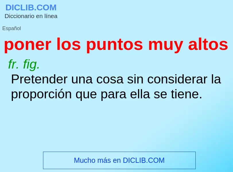 What is poner los puntos muy altos - definition