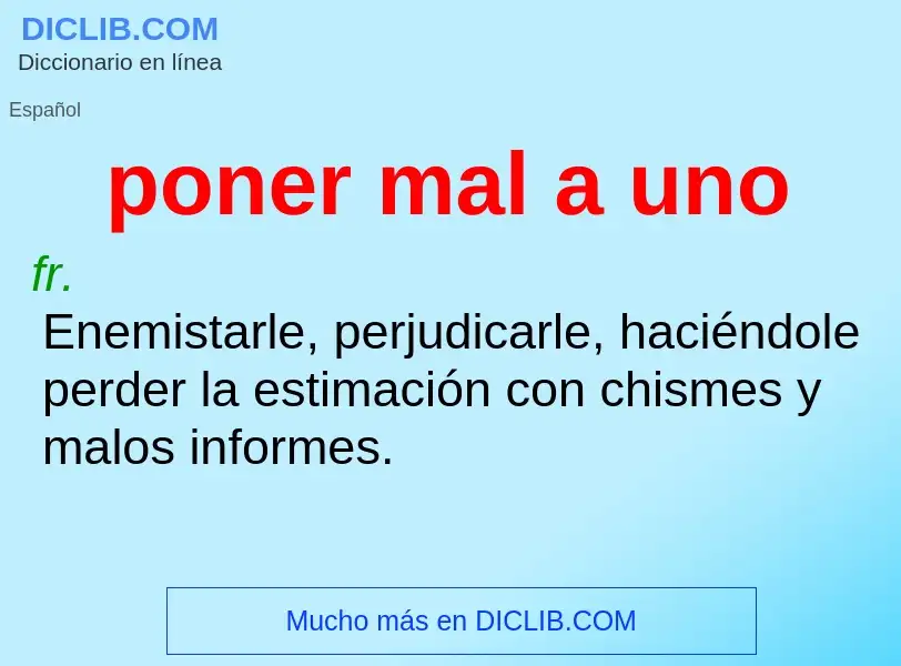 What is poner mal a uno - meaning and definition