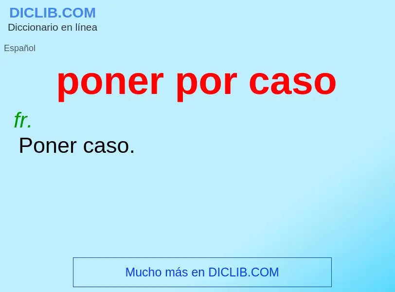 Wat is poner por caso - definition