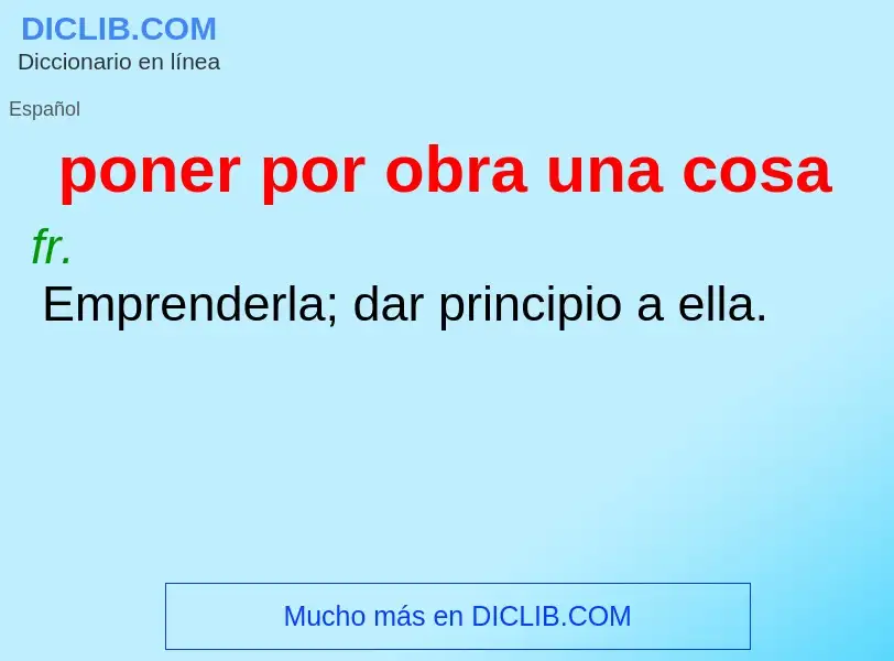 What is poner por obra una cosa - definition