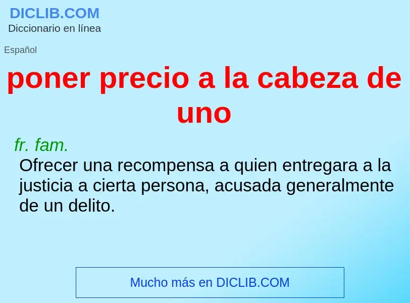 Qu'est-ce que poner precio a la cabeza de uno - définition