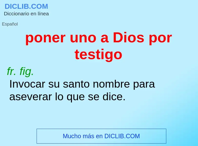 What is poner uno a Dios por testigo - definition