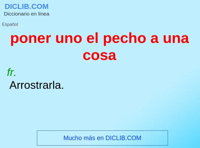 ¿Qué es poner uno el pecho a una cosa? - significado y definición