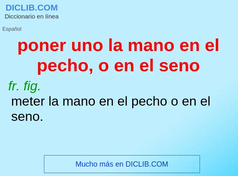 Che cos'è poner uno la mano en el pecho, o en el seno - definizione