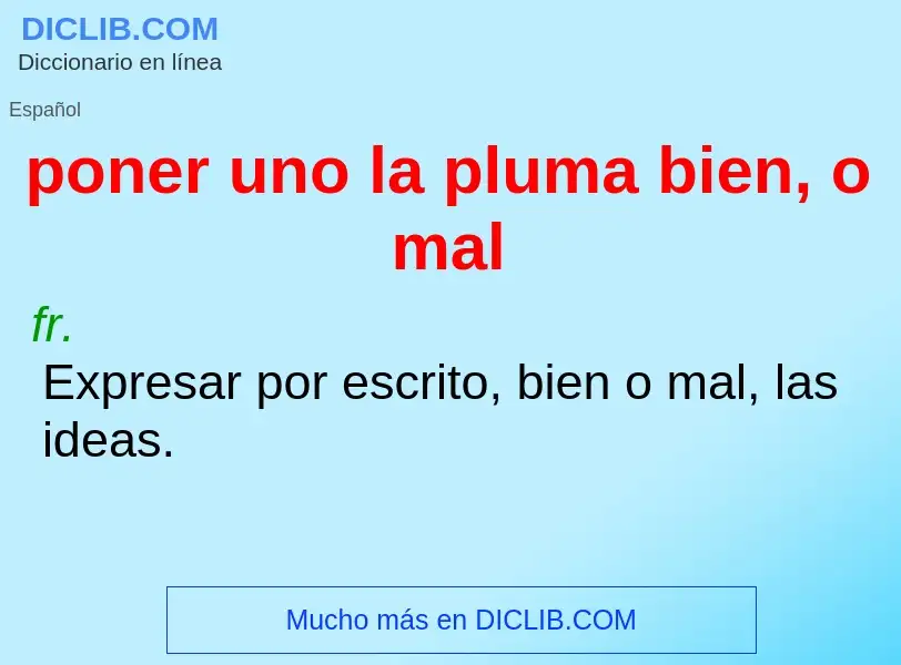 Wat is poner uno la pluma bien, o mal - definition