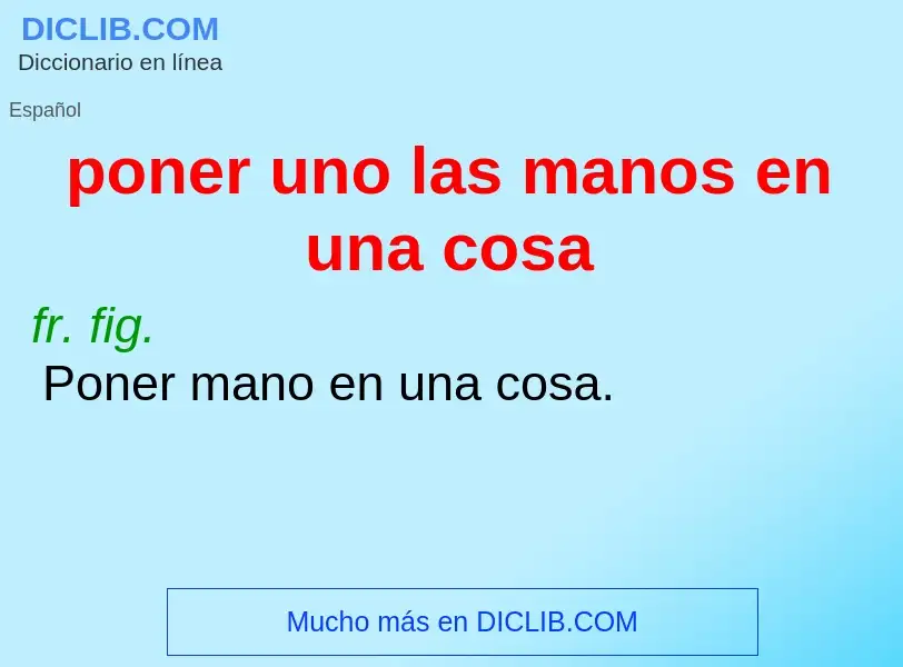 What is poner uno las manos en una cosa - meaning and definition