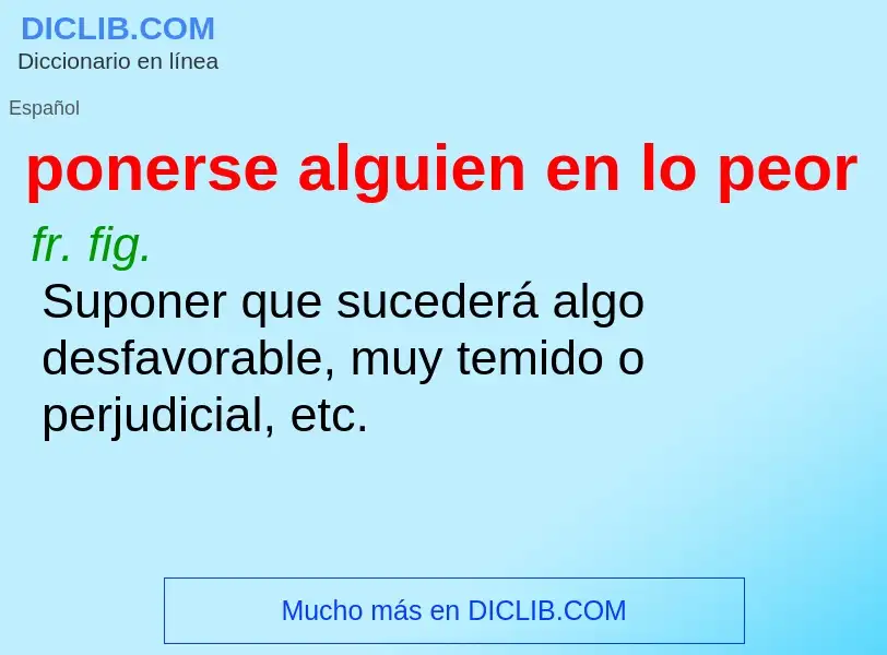 Wat is ponerse alguien en lo peor - definition