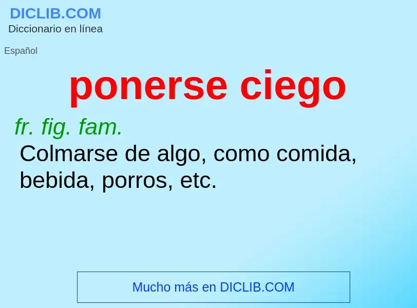 O que é ponerse ciego - definição, significado, conceito