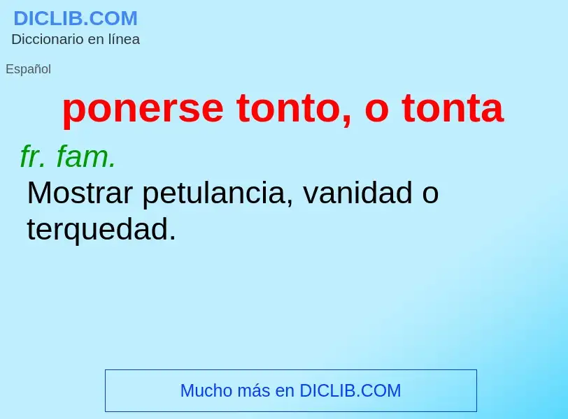 What is ponerse tonto, o tonta - definition