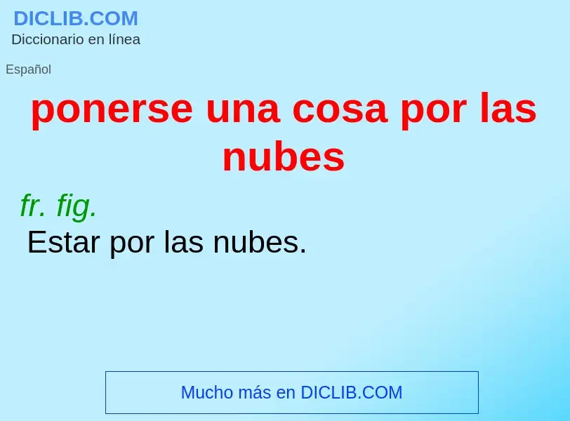 What is ponerse una cosa por las nubes - meaning and definition