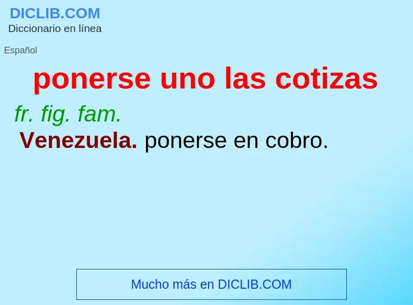 What is ponerse uno las cotizas - definition