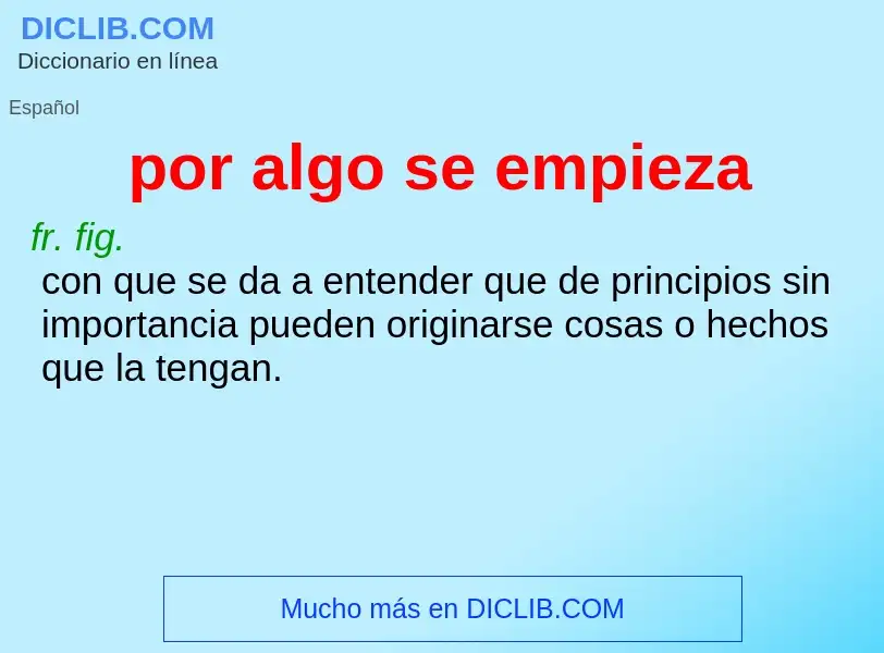 ¿Qué es por algo se empieza? - significado y definición