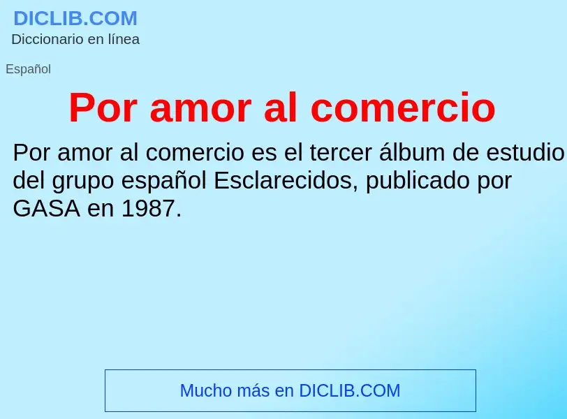 Was ist Por amor al comercio - Definition