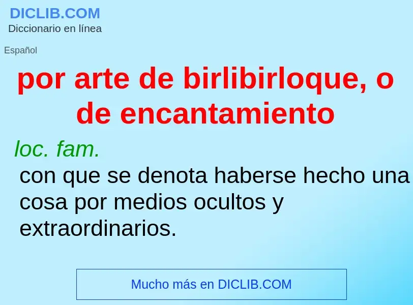 Was ist por arte de birlibirloque, o de encantamiento - Definition