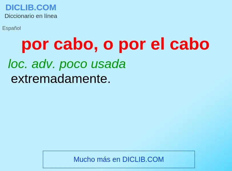 What is por cabo, o por el cabo - meaning and definition