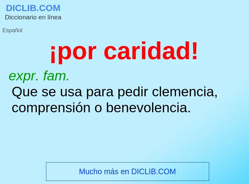 Wat is ¡por caridad! - definition