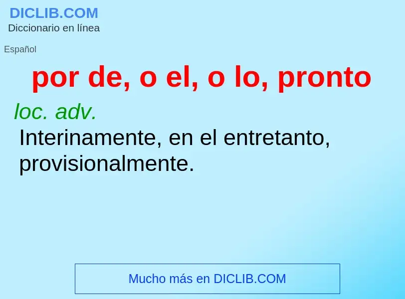 What is por de, o el, o lo, pronto - definition