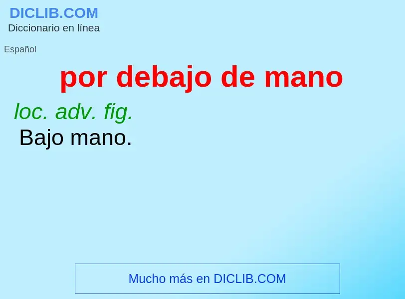 What is por debajo de mano - definition