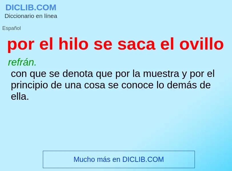 Wat is por el hilo se saca el ovillo - definition