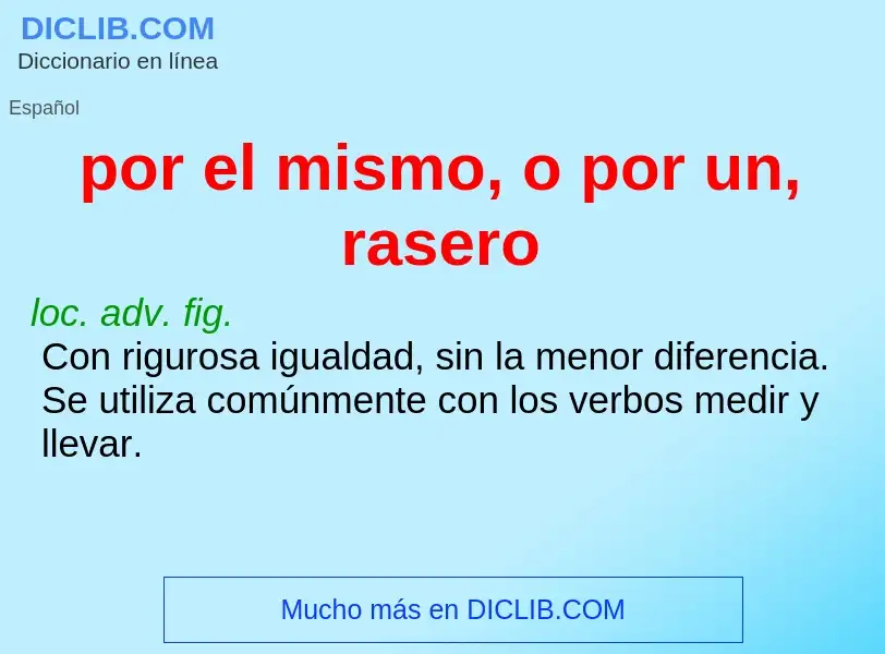 O que é por el mismo, o por un, rasero - definição, significado, conceito