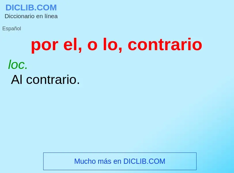 Che cos'è por el, o lo, contrario - definizione