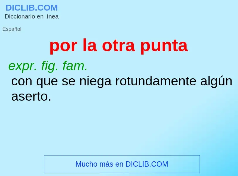 O que é por la otra punta - definição, significado, conceito